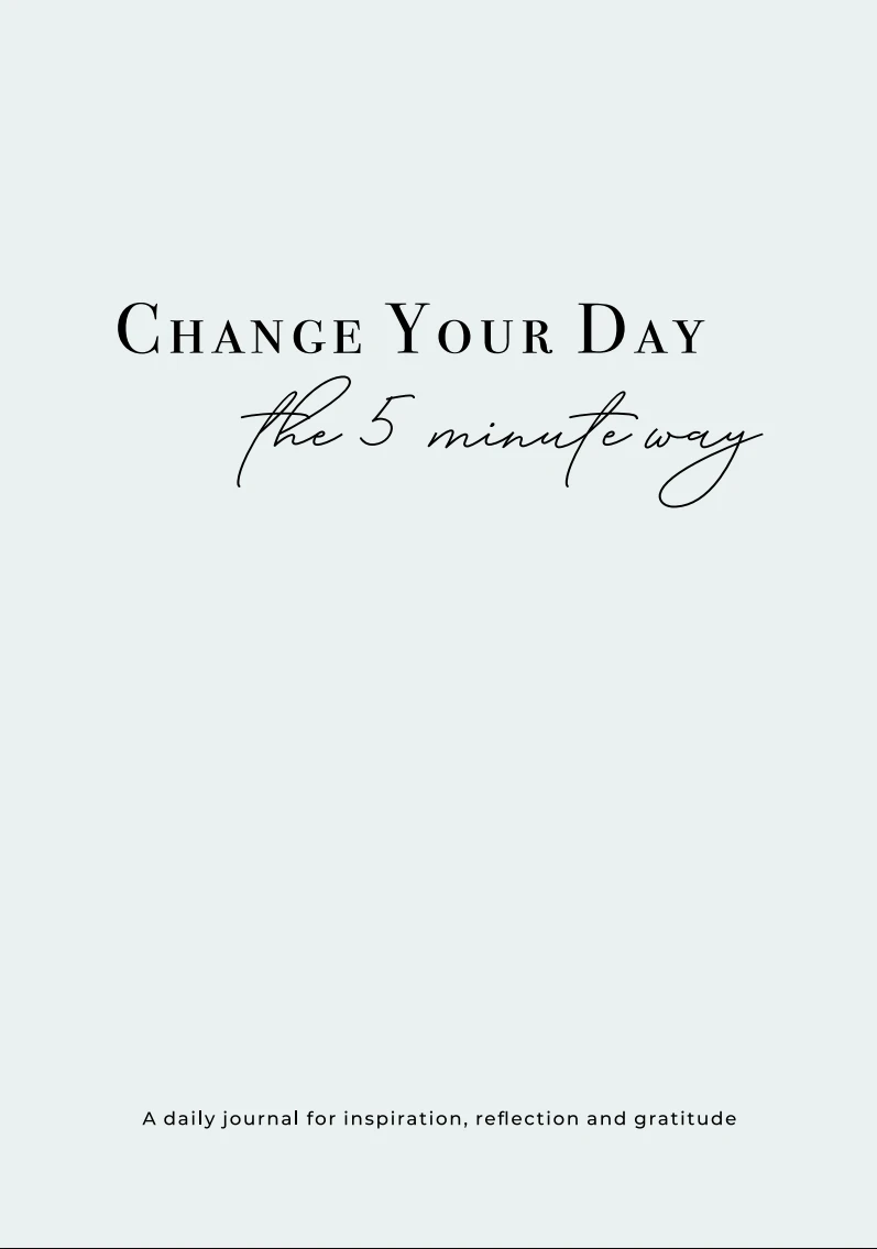 The journal cover: "Change Your Day the 5 Minute Way, a daily journal for inspiration, reflection and gratitude"